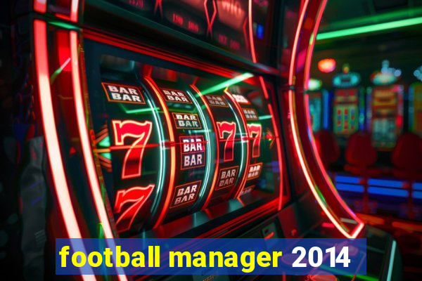 football manager 2014